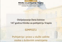 Poziv na simpozij povodom 147. godišnjice osnutka Klinike za psihijatriju Vrapče: “Psihijatrija i pravo u službi zaštite osoba s duševnim smetnjama”